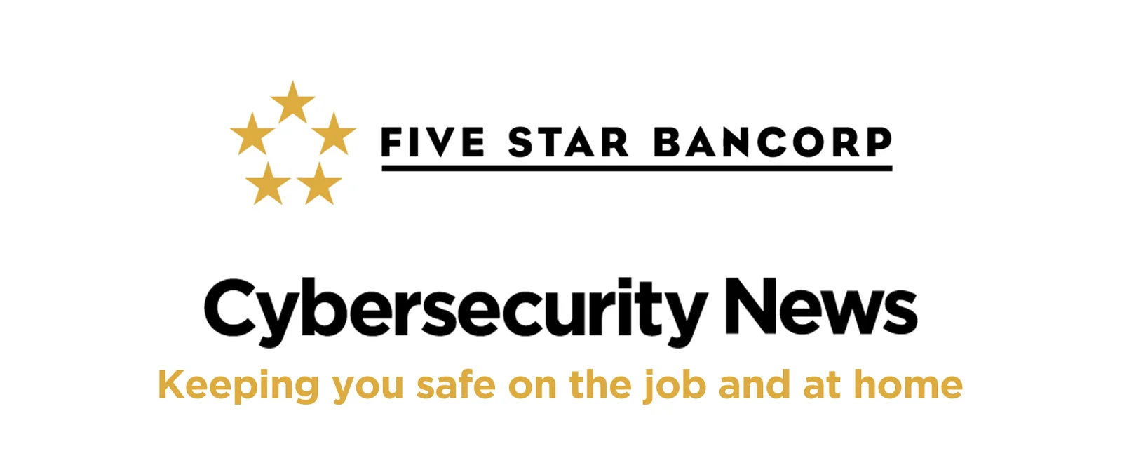 Five Star Bancorp logo with five gold stars and text: Cybersecurity News — Keeping you safe on the job and at home.