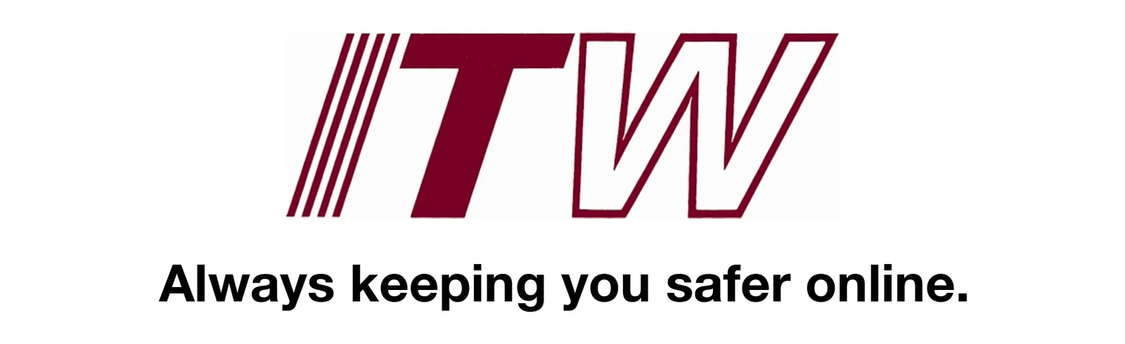 the letters "ITW" displayed prominently in bold, stylized maroon lettering. The letter "I" is represented by four diagonal lines, while "T" and "W" are fully outlined with sharp, angled edges. Below this logo, the phrase "Always keeping you safer online." is written clearly in bold, black text. The design is clean and minimalist, set against a white background, emphasizing online safety and security themes.