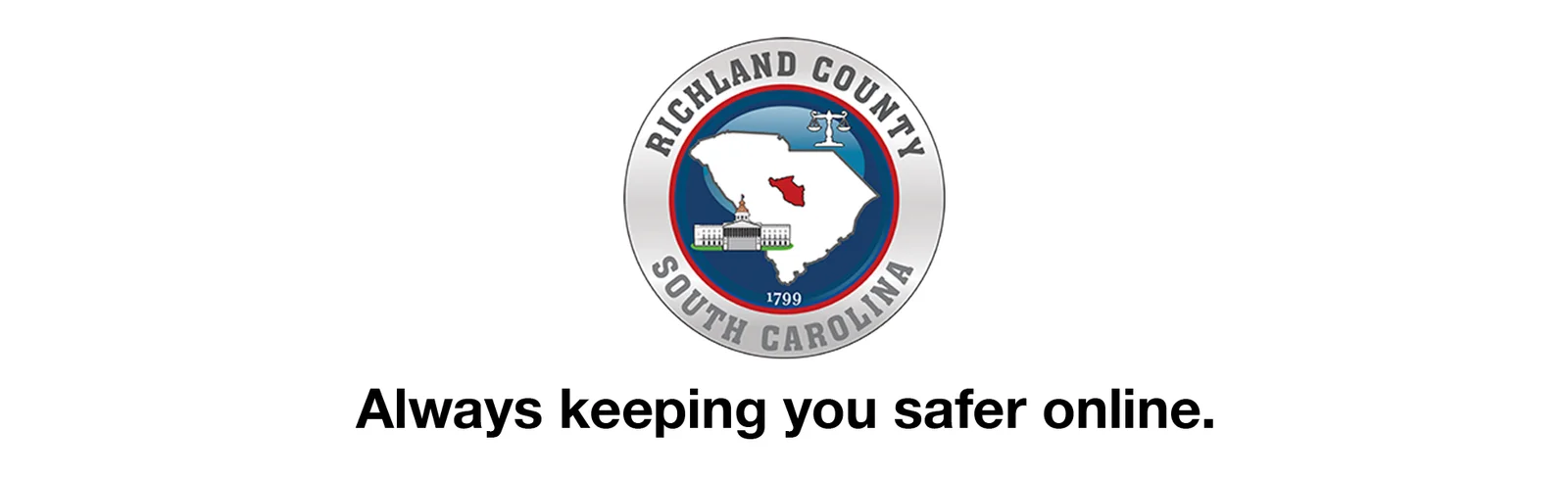 the official seal of Richland County, South Carolina. The seal features a circular emblem with the outline of the state of South Carolina at its center. Within the state outline, Richland County is highlighted in red. Additionally, the seal includes imagery of scales representing justice and a government building. The border around the seal contains the text "RICHLAND COUNTY" at the top and "SOUTH CAROLINA" at the bottom, along with the year "1799." Below the emblem is the clear, bold statement: "Always keeping you safer online," emphasizing a commitment to cybersecurity and safety for residents. The entire design is displayed on a white background, conveying clarity and authority.