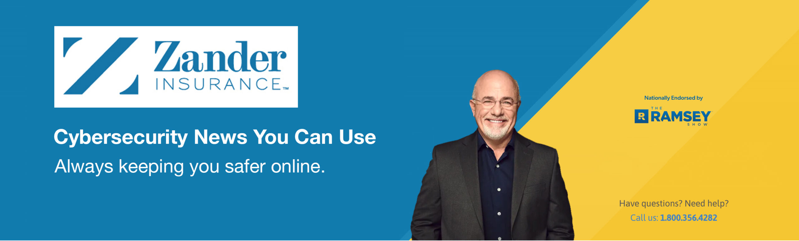 Banner with Zander Insurance logo on a blue background. Headline reads 'Cybersecurity News You Can Use' and subheadline says 'Always keeping you safer online.' On the right is a smiling man in a suit, with a yellow diagonal background behind him. Text says 'Nationally Endorsed by The Ramsey Show' with the Ramsey Show logo. Bottom text says 'Have questions? Need help? Call us: 1.800.356.4282'.