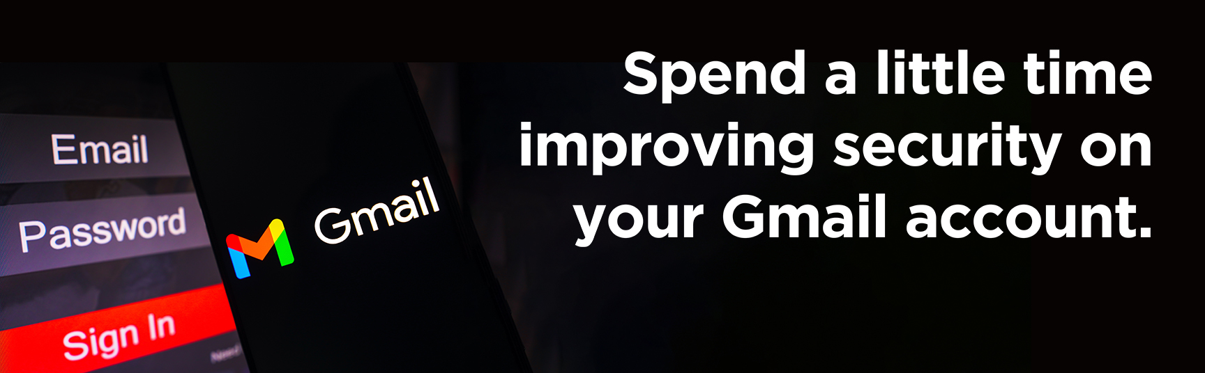 the Gmail logo and a mobile login screen on the left, next to text on a black background that reads, "Spend a little time improving security on your Gmail account."