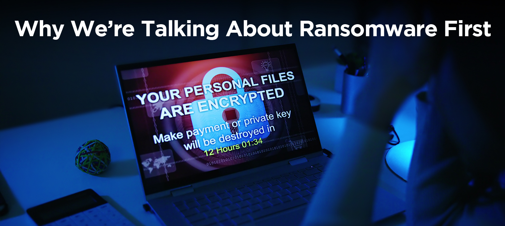 Why We’re Talking About Ransomware First